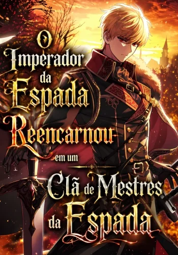 O Imperador da Espada Reencarnou em um Clã de Mestres da Espada